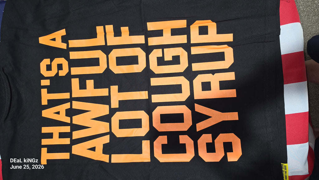 THATS AN AWFUL LOT OF COUGH SYRUP BY DESTO DUBB SIZE - LARGE MENS